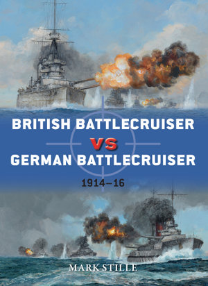 British Battlecruiser vs German Battlecruiser : 1914-16 - Mark Stille