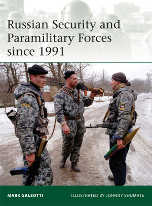 Russian Security and Paramilitary Forces since 1991 : Elite : Book 197 - Mark Galeotti