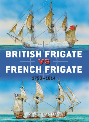 British Frigate vs French Frigate : 1793-1814 - Mark Lardas