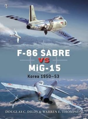 F-86 Sabre Vs MiG-15 : Korea, 1950-53 - Doug Dildy