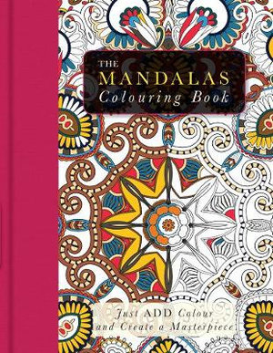 Just Add Colour: Mandalas : Just Add Colour and Create a Masterpiece - Beverley Lawson