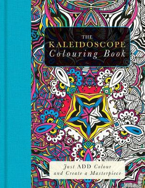 The Kaleidoscope Colouring Book : Just Add Colour and Create a Masterpiece - Beverley Lawson