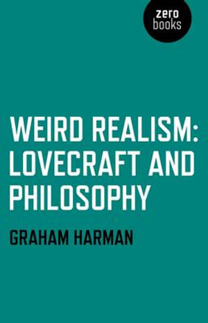 Weird Realism - Lovecraft and Philosophy - Graham Harman