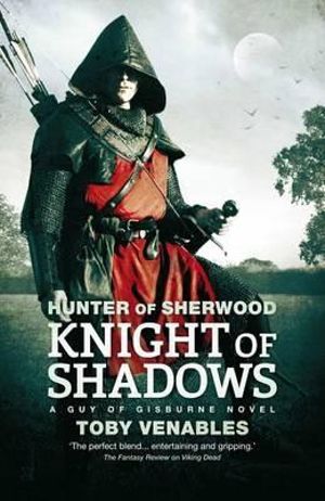 Knight of Shadows : A Guy of Gisburne Novel - Toby Venables