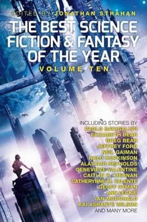 The Best Science Fiction and Fantasy of the Year, Volume 10 : Best Science Fiction & Fantasy of the Year - Jonathan Strahan