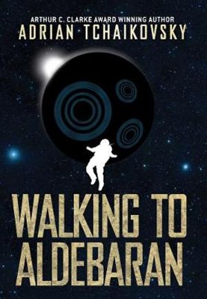 Walking to Aldebaran : Terrible Worlds: Destinations - Adrian Tchaikovsky