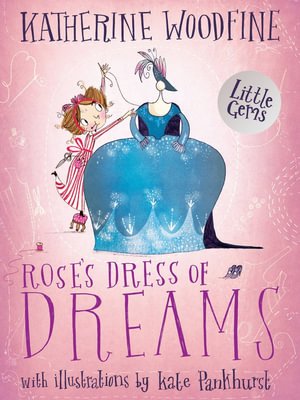 Rose's Dress Of Dreams : Little Gems - Katherine Woodfine