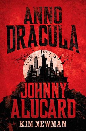 Anno Dracula - Johnny Alucard : Johnny Alucard - Kim Newman