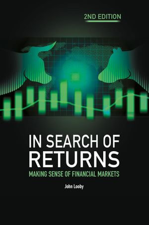 In Search of Returns 2e : Making Sense of Financial Markets - John Looby