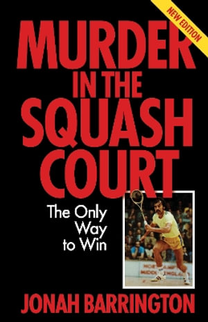 Murder in the Squash Court : The Only Way to Win - Jonah Barrington