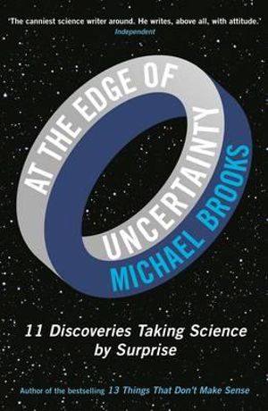 At the Edge of Uncertainty : 11 Discoveries Taking Science by Surprise - Michael Brooks