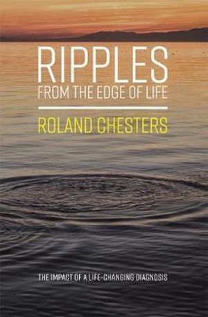 Ripples from the Edge of Life - Roland Chesters