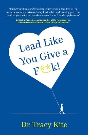 Lead Like You Give A F**k! - Dr Tracy Kite