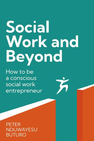 Social Work and Beyond : How to be a conscious social work entrepreneur - Peter Nduwayesu Buturo