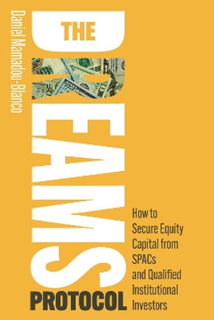 The DREAMS Protocol : How to Secure Equity Capital from SPACs and Qualified Institutional Investors - Daniel Mamadou-Blanco