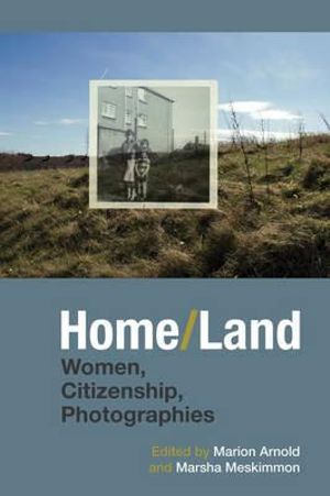 Home/Land : Women, Citizenship, Photographies - Marion Arnold