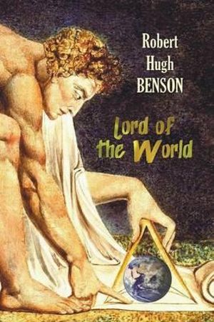 Lord of the World - Robert Hugh Benson