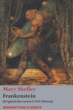 Frankenstein; or, The Modern Prometheus : (Original Uncensored 1818 Edition) - Mary Wollstonecraft Shelley