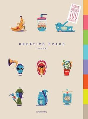 Creative Space Journal : Journal Through 100 Art Projects - Lucy Irving