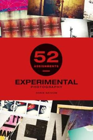 52 Assignments : Experimental Photography - Chris Gatcum