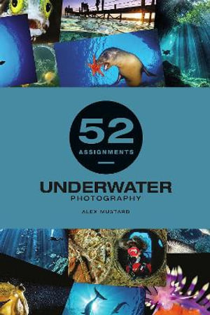 52 Assignments : Underwater Photography - ALEXANDER MUSTARD