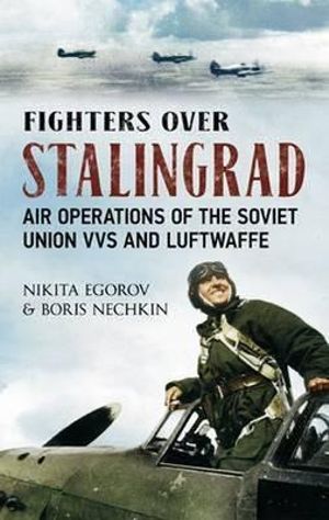 Fighters Over Stalingrad: 1 : Air Operations of the Soviet Union VVS and Luftwaffe - Nikita Egorov