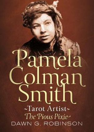 Pamela Colman Smith, Tarot Artist : The Pious Pixie - Dawn Robinson