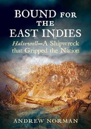 Bound for the East Indies: Halsewell – A Shipwreck that Gripped the Nation - Andrew Norman