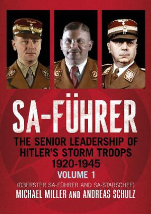 SA-Fuhrer : The Senior Leadership of Hitler's Storm Troops, 1920-1945, Volume 1 - Michael D. Miller