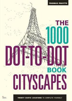 1000 Dot to Dot Cityscapes : Citiscapes : Twenty Exotic Locations to Complete Yourself - Thomas Pavitte