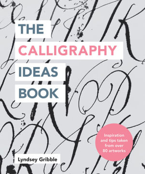 The Calligraphy Ideas Book : Craft Ideas - Lyndsey Gribble