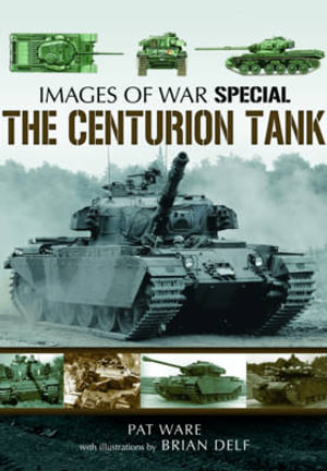 Centurian Tank : Images Of War - WARE PAT AND DELF BRIAN