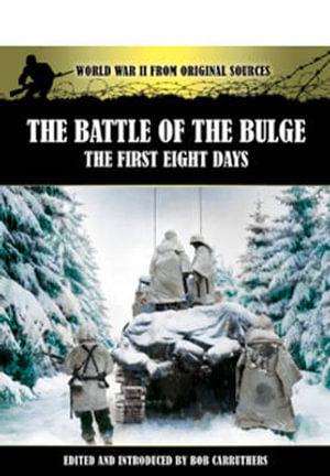 Battle of the Bulge : The First Eight Days - CARRUTHERS BOB