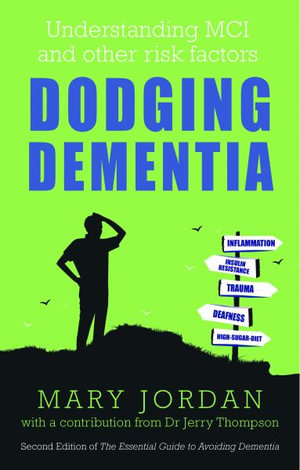 Dodging Dementia : Understanding MCI and other risk factors: Second edition of The Essential Guide to Avoiding Dementia - Mary Jordan