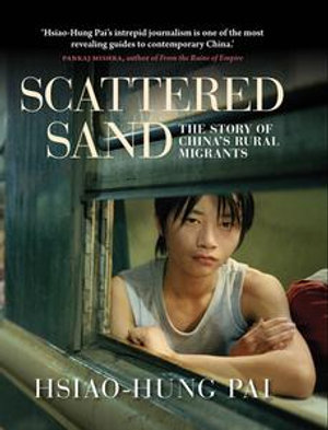 Scattered Sand : The Story of China's Rural Migrants - Hsiao-Hung Pai