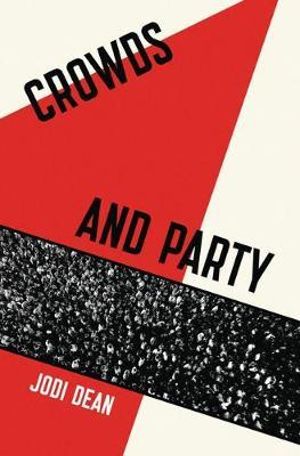 Crowds and Party - Jodi Dean