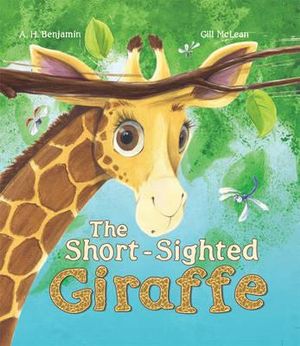 The Short-Sighted Giraffe : Storytime - A. H. Benjamin