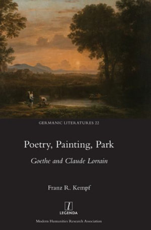 Poetry, Painting, Park : Goethe and Claude Lorrain - Franz R. Kempf