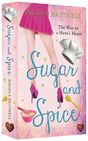 Sugar and Spice : The Way to a Hero's Heart - ANGELA BRITNELL