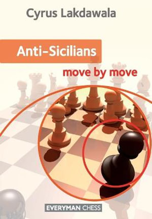 Anti-Sicilians : Move by Move - Cyrus Lakdawala