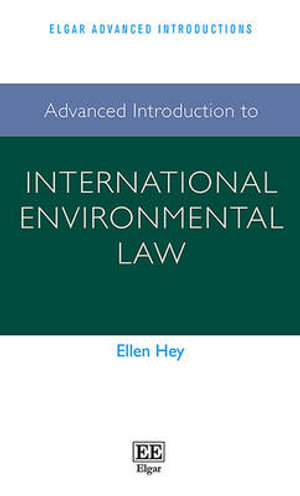 Advanced Introduction to International Environmental Law : Elgar Advanced Introductions series - Ellen Hey