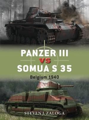 Panzer III vs Somua S 35 : Belgium 1940 - Steven J. Zaloga