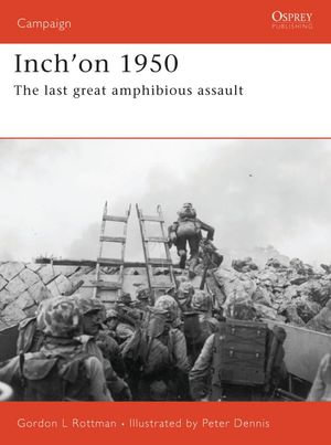 Inch'on 1950 : The last great amphibious assault - Gordon L. Rottman