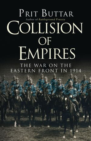 Collision of Empires : The War on the Eastern Front in 1914 - Prit Buttar