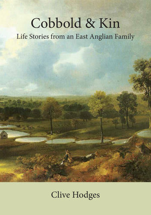 Cobbold and Kin : Life Stories from an East Anglian Family - Clive Hodges