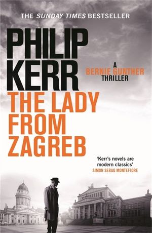 The Lady From Zagreb : Bernie Gunther - Philip Kerr