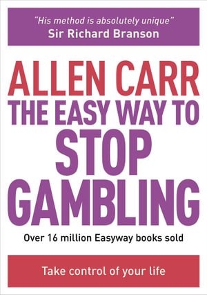 The Easy Way to Stop Gambling : Take Control of Your Life - Allen Carr