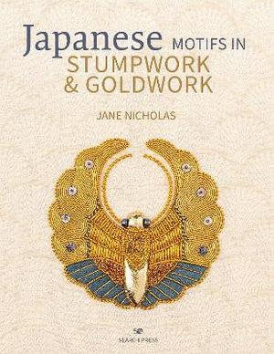 Japanese Motifs in Stumpwork & Goldwork : Embroidered Designs Inspired by Japanese Family Crests - Jane Nicholas