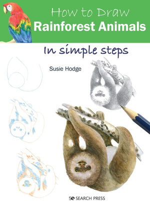 How to Draw: Rainforest Animals : In Simple Steps - Susie Hodge