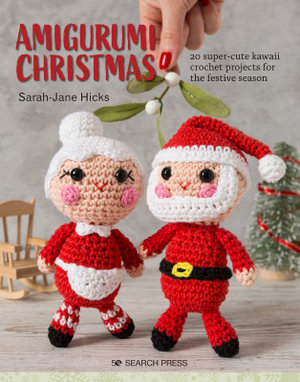 Amigurumi Christmas : 20 Super-Cute Kawaii Crochet Projects for the Festive Season - Sarah-Jane Hicks
